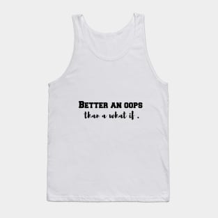 Better an oops than a what if Tank Top